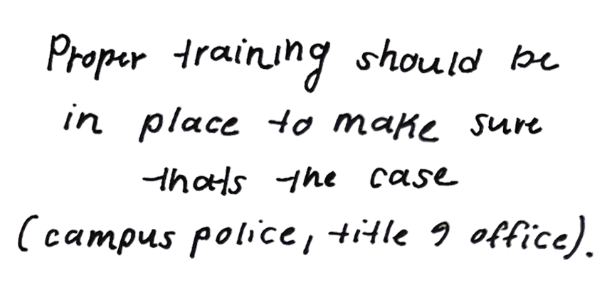 Jennette handwriting "Proper training should be in place to make sure thats the case (campus police, title 9 office"