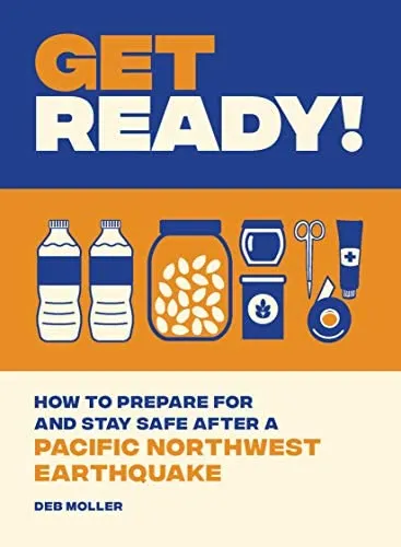 Image of Get Ready! How to Prepare for and Stay Safe After a Pacific Northwest Earthquake book cover
